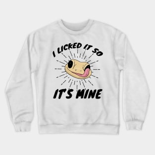 Lizard Gift I Licked It So It's Mine gecko b-day Crewneck Sweatshirt